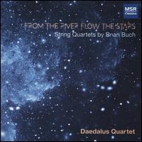 From the River Flow the Stars: String Quartets by Brian Buch - Daedalus Quartet