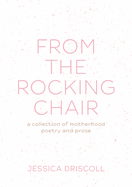 From the Rocking Chair: A collection of motherhood poetry and prose