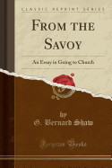 From the Savoy: An Essay in Going to Church (Classic Reprint)