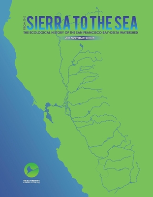 From the Sierra to the Sea: The Ecological History of the San Francisco Bay-Delta Watershed Volume 1 - Alevizon, William S, and Vorster, Peter