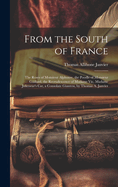 From the South of France: The Roses of Monsieur Alphonse, the Poodle of Monsieur Gillard, the Recrudescence of Madame Vic, Madame Jolicoeur's Cat, a Consolate Giantess, by Thomas A. Janvier