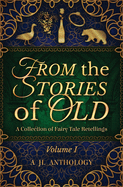 From the Stories of Old: A Collection of Fairy Tale Retellings