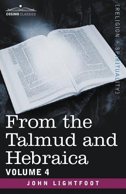 From the Talmud and Hebraica, Volume 4 - Lightfoot, John