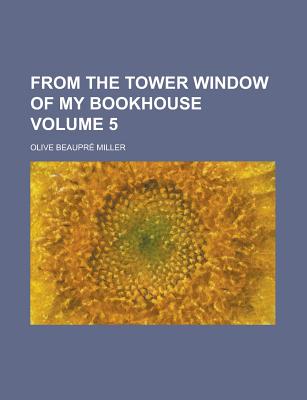 From the Tower Window of My Bookhouse Volume 5 - Miller, Olive Beaupre