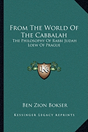 From The World Of The Cabbalah: The Philosophy Of Rabbi Judah Loew Of Prague