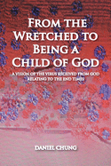 From the Wretched to Being a Child of God: A Vision of the Virus Received from God Relating to the End Times