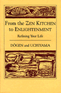 From the Zen Kitchen to Enlightenment: Refining Your Life - Dogen