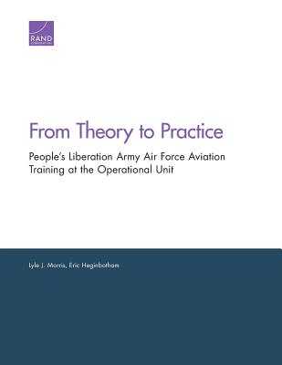 From Theory to Practice: People's Liberation Army Air Force Aviation Training at the Operational Unit - Morris, Lyle J, and Heginbotham, Eric