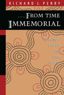 From Time Immemorial: Indigenous Peoples and State Systems - Perry, Richard J