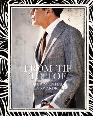 From Tip to Toe: The Essential Men's Wardrobe - Ehmann, Sven (Editor)