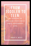 From Toddler to Teen: 20 Lessons to Prepare Your Child for a Successful Life