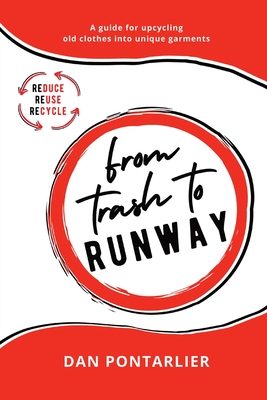 From Trash To Runway: A guide for upcycling old clothes into unique garments - Pontarlier, Dan