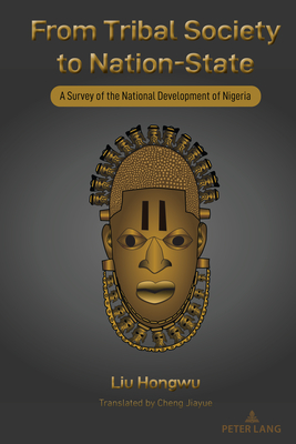 From Tribal Society to Nation-State: A Survey of the National Development of Nigeria - Hongwu, Liu