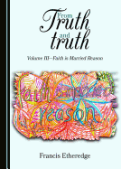 From Truth and truth: Volume III-Faith is Married Reason