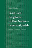 From Two Kingdoms To One Nation - Israel and Judah: Studies in Division and Unification