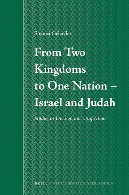 From Two Kingdoms To One Nation - Israel and Judah: Studies in Division and Unification - Gelander, Shamai