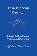From Two Souls One Heart: A Couple Guide to Purpose, Passion, and Partnership