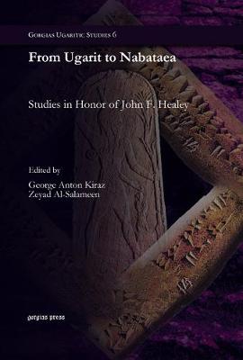 From Ugarit to Nabataea: Studies in Honor of John F. Healey - Kiraz, George (Editor), and Al-Salameen, Zeyad (Editor)