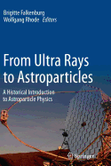 From Ultra Rays to Astroparticles: A Historical Introduction to Astroparticle Physics