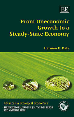 From Uneconomic Growth to a Steady-State Economy - Daly, Herman E.