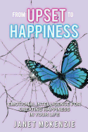 From Upset to Happiness: Emotional Intelligence for Creating Happiness in Your Life