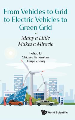 From Vehicles to Grid to Electric Vehicles to Green Grid: Many a Little Makes a Miracle - Li, Fuhuo, and Kanemitsu, Shigeru, and Zhang, Jianjie