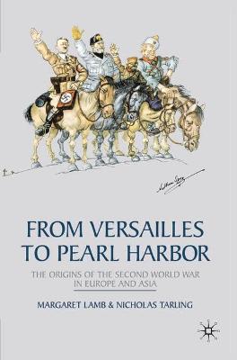 From Versailles to Pearl Harbor: The Origins of the Second World War in Europe and Asia - Lamb, Margaret, and Tarling, Nicholas