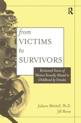 From Victim to Survivor: Women Survivors of Female Perpetrators - Whetsell Mitchell, Juliann, and Morse, Jill