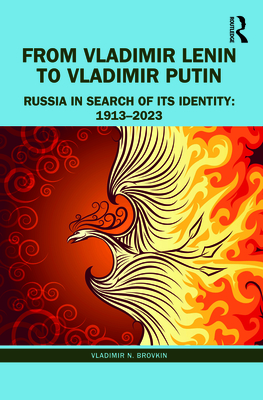 From Vladimir Lenin to Vladimir Putin: Russia in Search of Its Identity: 1913-2023 - Brovkin, Vladimir N