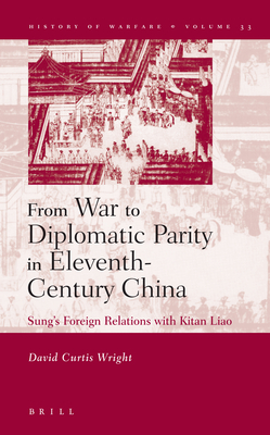 From War to Diplomatic Parity in Eleventh-Century China: Sung's Foreign Relations with Kitan Liao - Wright, David