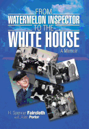 From Watermelon Inspector to the White House: A Memoir