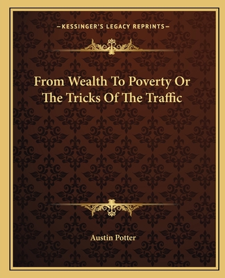 From Wealth To Poverty Or The Tricks Of The Traffic - Potter, Austin