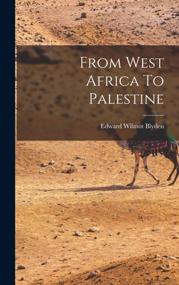 From West Africa To Palestine - Blyden, Edward Wilmot