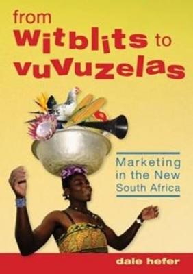 From Witblits to Vuvuzelas: Marketing in the New South Africa - Hefer, Dale