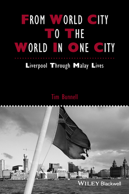 From World City to the World in One City: Liverpool through Malay Lives - Bunnell, Tim