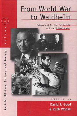 From World War to Waldheim: Culture and Politics in Austria and the United States - Good, David F (Editor), and Wodak, Ruth (Editor)