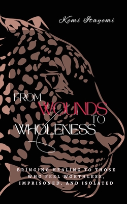From Wounds to Wholeness - Itayemi, Kemi, and Lee, K (Editor)