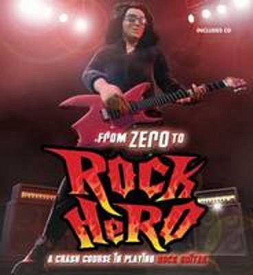 From Zero to Rock Hero: A Crash Course in Playing Rock Guitar - Edwards, Owen