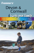 Frommer's Devon & Cornwall with Your Family: From Breathtaking Coastlines to Tranquil Villages