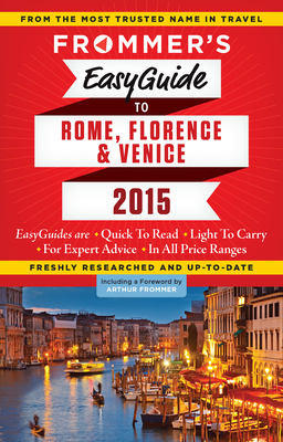 Frommer's EasyGuide to Rome, Florence and Venice 2015 - Keeling, Stephen, and Strachan, Donald, Mr., and Baldwin, Eleonora