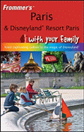 Frommer's Paris & Disneyland Resort Paris with Your Family: From Captivating Culture to the Magic of Disneyland