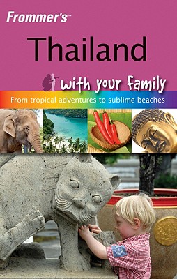 Frommer's Thailand with Your Family: From Tropical Adventures to Sublime Beaches - Barker, Jack
