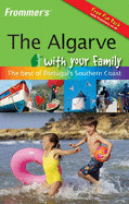 Frommer's the Algarve with Your Family: The Best of Portugal's Southern Coast - Gauldie, Robin