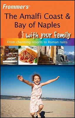 Frommer's the Amalfi Coast & Bay of Naples with Your Family: From Charming Resorts to Roman Ruins - Bruno, Nick