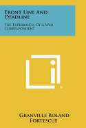 Front Line And Deadline: The Experiences Of A War Correspondent