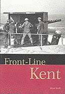 Front-line Kent: Defence Against Invasion from 1400 to the Cold War