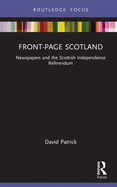 Front-Page Scotland: Newspapers and the Scottish Independence Referendum