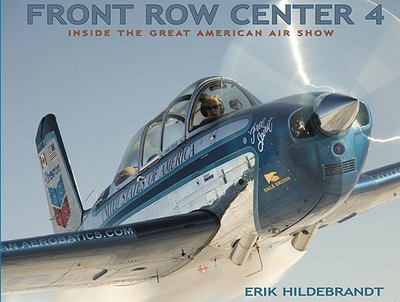 Front Row Center 4: Inside the Great American Air Show - Hildebrandt, Erik