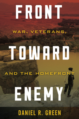 Front toward Enemy: War, Veterans, and the Homefront - Green, Daniel R