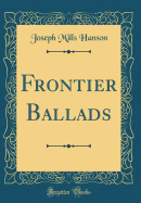 Frontier Ballads (Classic Reprint)